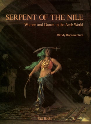 Item #B51003 Serpent of the Nile: Women and Dance in the Arab World. Wendy Buonaventura