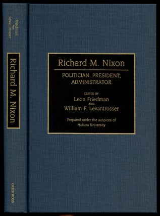 Item #B51040 Richard M. Nixon: Politician, President, Administrator. Leon Friedman, William F....