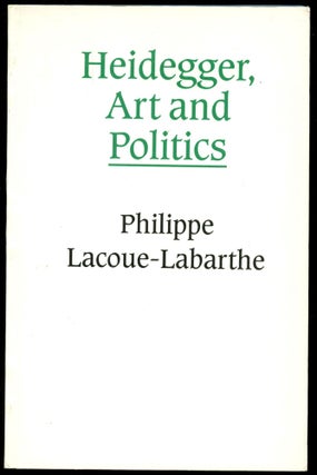 Item #B51062 Heidegger, Art and Politics: The Fiction of the Political. Philippe Lacoue-Labarthe,...