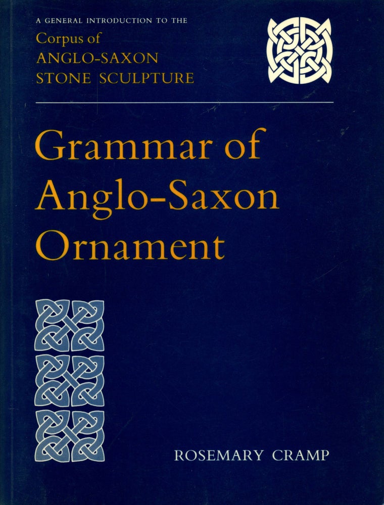Item #B51114 Grammar of Anglo-Saxon Ornament: A General Introduction to the Corpus of Anglo-Saxon Stone Sculpture. Rosemary Cramp.