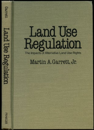 Item #B51139 Land Use Regulation: The Impacts of Alternative Land Use Rights. Martin A. Garrett
