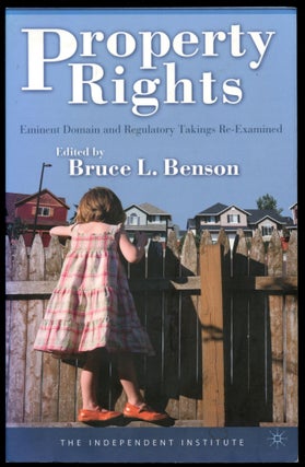 Item #B51151 Property Rights: Eminent Domain and Regulatory Takins Re-Examined. Bruce L. Benson