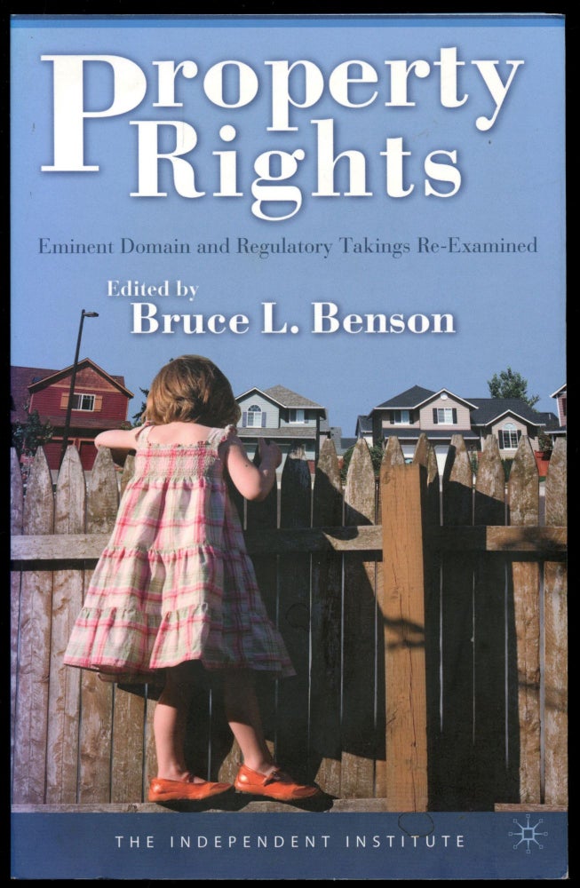 Item #B51151 Property Rights: Eminent Domain and Regulatory Takins Re-Examined. Bruce L. Benson.