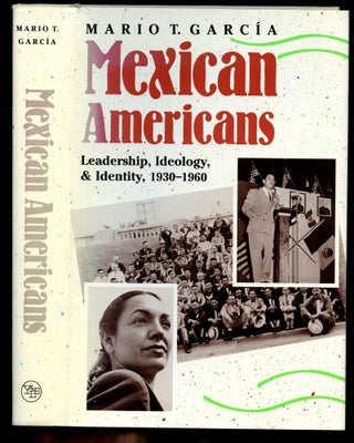 Item #B51177 Mexican Americans: Leadership, Ideology, & Identity, 1930-1960. Mario T. Garcia