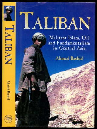 Item #B51290 Taliban: Militant Islam, Oil and Fundamentalism in Central Asia. Ahmed Rashid