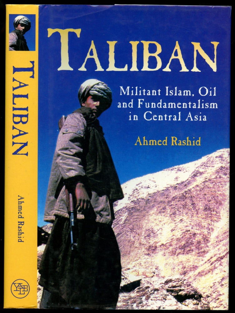 Item #B51290 Taliban: Militant Islam, Oil and Fundamentalism in Central Asia. Ahmed Rashid.