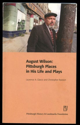 Item #B51442 August Wilson: Pittsburgh Places in His Life and Plays. Laurence A. Glasco,...