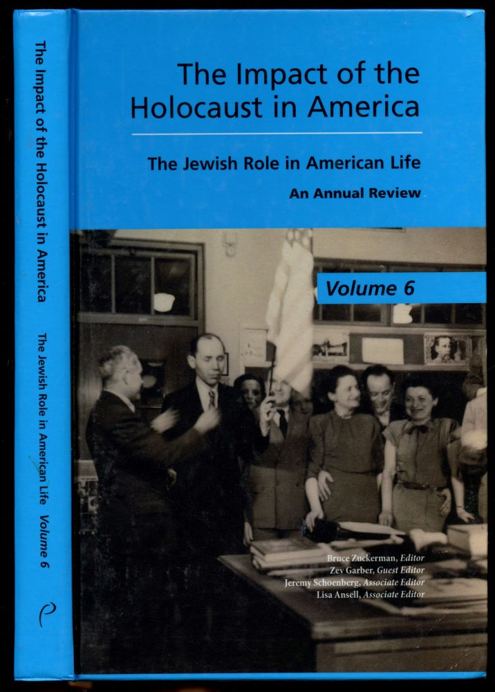Item #B51447 The Impact of the Holocaust in America: The Jewish Role in American Life, An Annual Review--Volume 6. Bruce Zuckerman, Zev Garber, Jeremy Schoenberg, Lisa Ansell.
