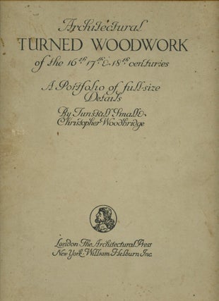 Item #B51457 Architectural Turned Woodwork of the 16th, 17th, & 18th Centuries: A Portfolio of...