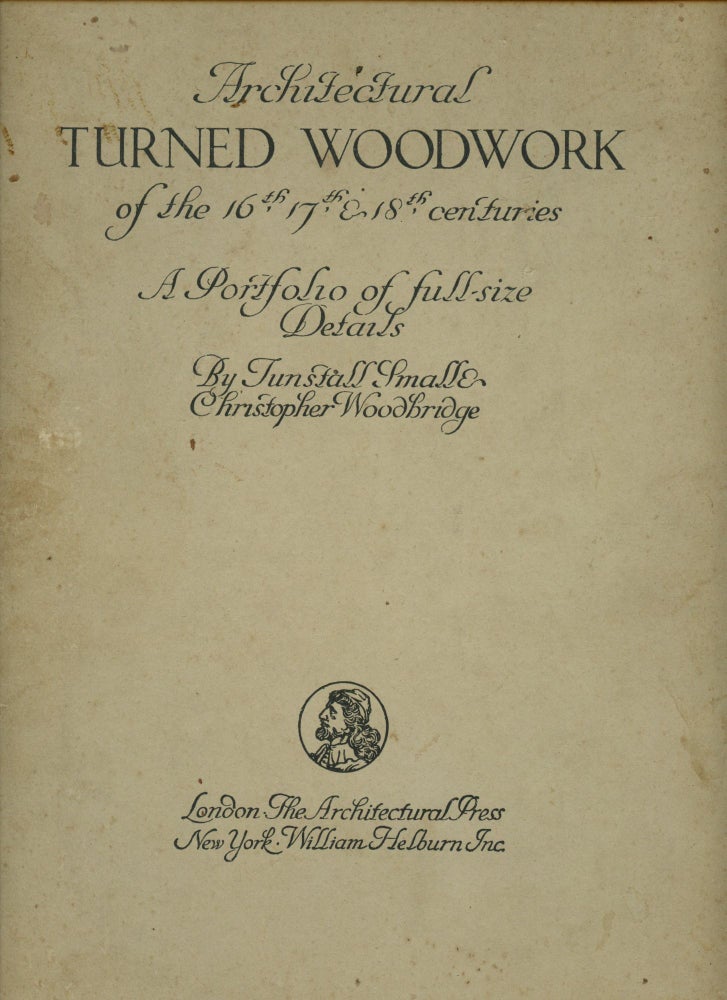 Item #B51457 Architectural Turned Woodwork of the 16th, 17th, & 18th Centuries: A Portfolio of Full-Size Details. Tunstall Small, Christopher Woodbridge.