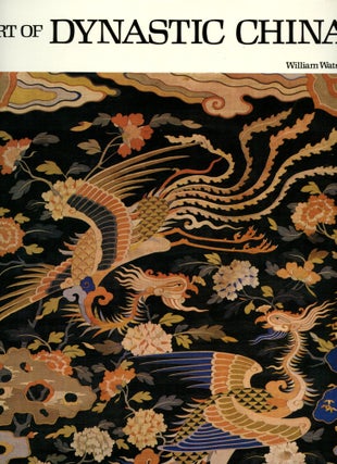 Item #B51482 Art of Dynastic China. William Watson
