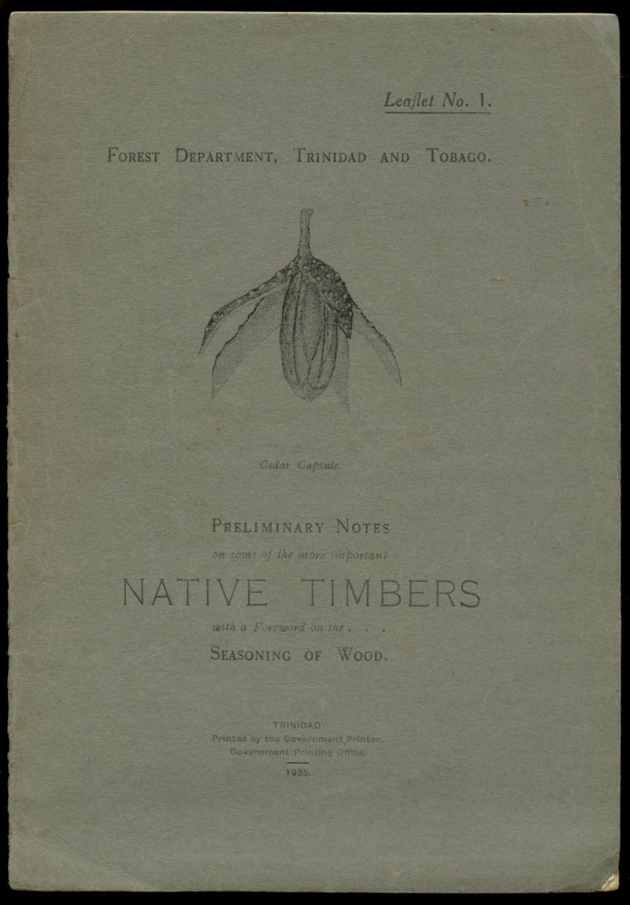 Item #B51484 Preliminary Notes on Some of the More Important Native Timbers with a Foreword on the Seasoning of Wood [Leaflet No. 1]. Trinidad and Tobago Forest Department.