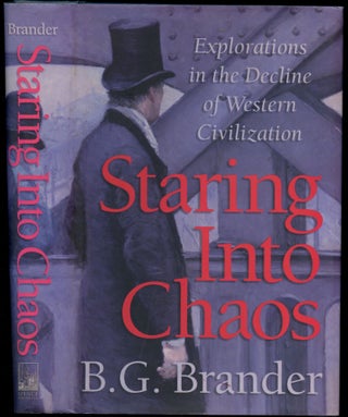 Item #B51508 Staring into Chaos: Explorations in the Decline of Western Civilization. B. G. Brander