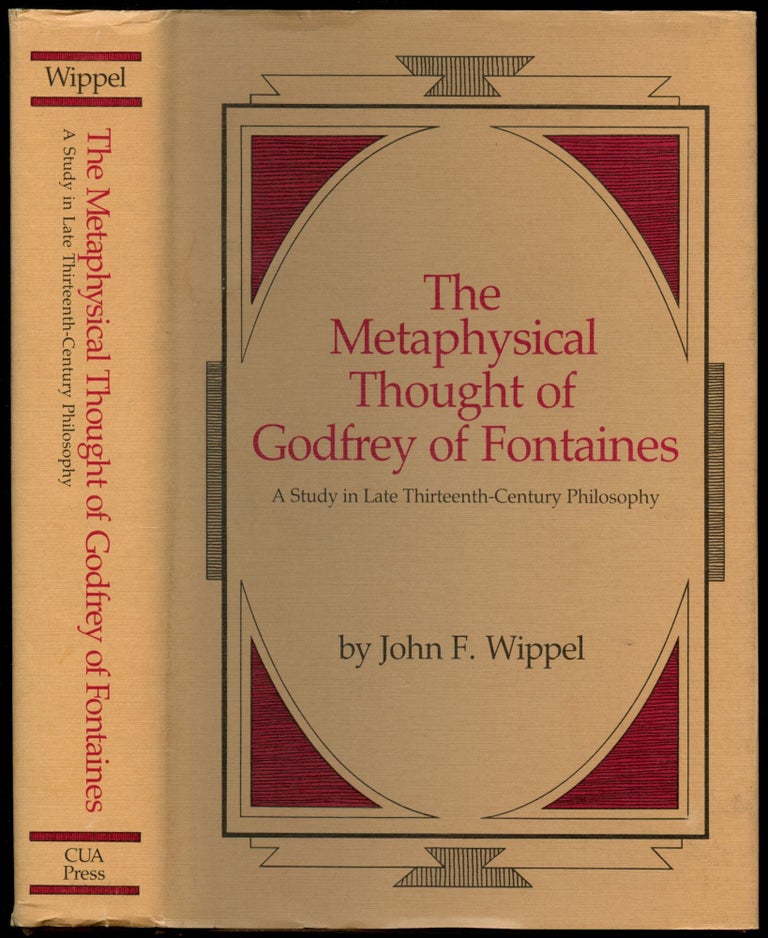 Item #B51509 The Metaphysical Thought of Godfrey of Fontaines: A Study in Late Thirteenth-Century Philosophy. John F. Wippel.