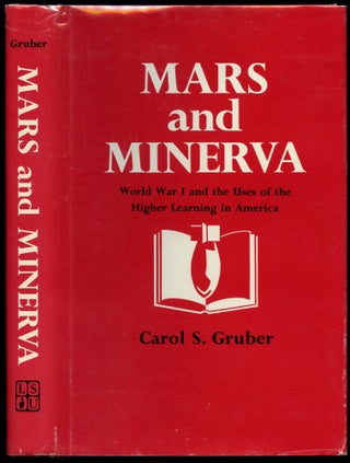 Item #B51576 Mars and Minerva: World War I and the Uses of Higher Learning in America. Carol S....