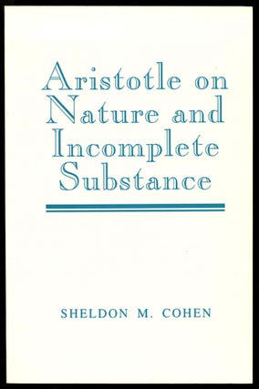 Item #B51585 Aristotle on Nature and Incomplete Substance. Sheldon M. Cohen