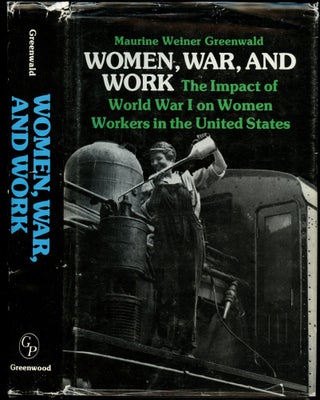 Item #B51591 Women, War, and Work: The Impact of World War I on Women Workers in the United...