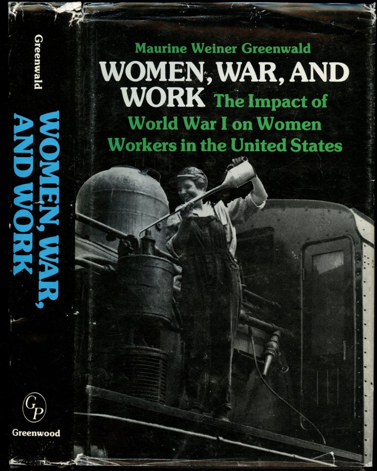 Item #B51591 Women, War, and Work: The Impact of World War I on Women Workers in the United States [Contributions in Women's Studies, Number 12]. Maurine Weiner Greenwald.