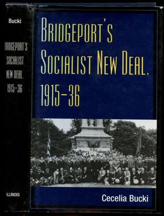 Item #B51592 Bridgeport's Socialist New Deal, 1915-36 [Inscribed by Bucki!]. Cecelia Bucki