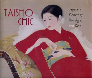 Item #B51653 Taisho Chic: Japanese Modernity, Nostalgia, and Deco. Kendall H. Brown, Sharon A....