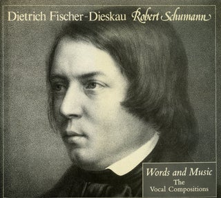 Item #B51675 Robert Schumann Words and Music: The Vocal Compositions. Fischer-Dieskau, Dietrich,...