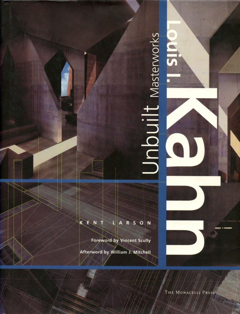 Item #B51685 Louis I. Kahn: Unbuilt Masterworks. Kent Larson, Vincent Scully, William J. Mitchell, Louis I. Kahn.
