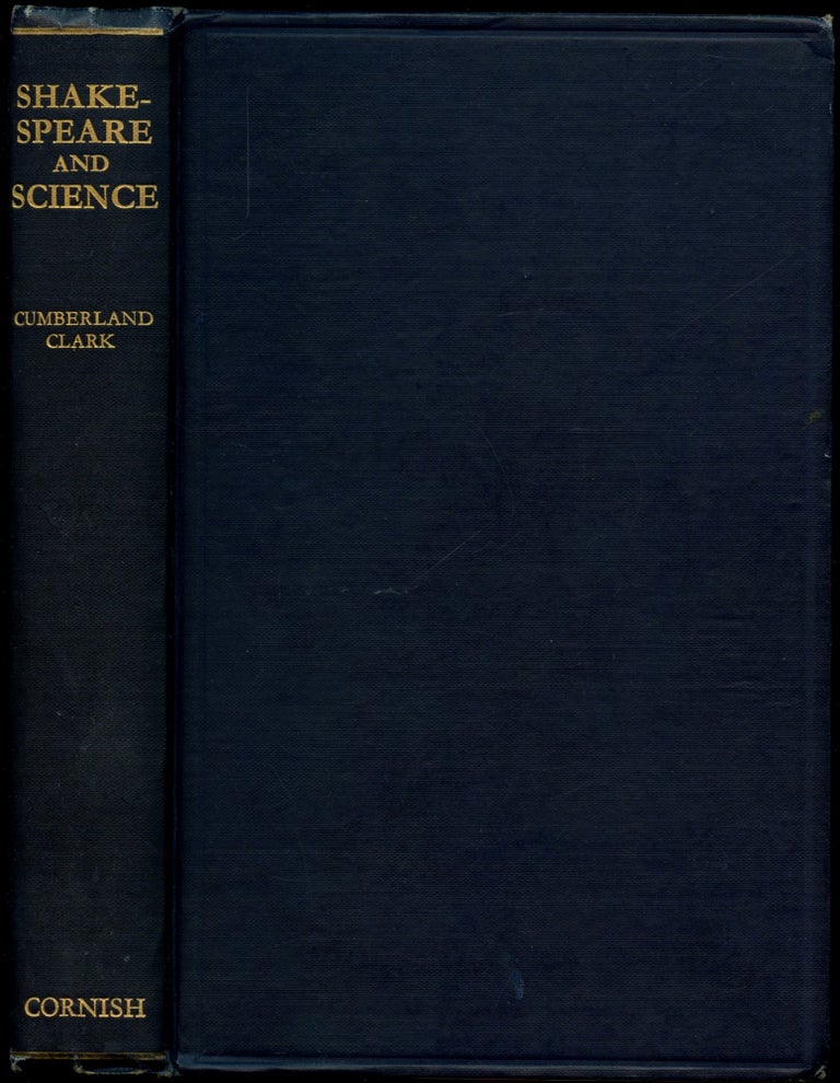 Item #B51741 Shakespeare and Science: A Study in Shakespeare's Interest In, and Literary and Dramatic Use Of, Natural Phenomena; With an Account of the Astronomy, Astrology, and Alchemy of His Day, and His Attitude Towards These Sciences. Cumberland Clark.