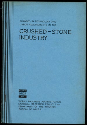 Item #B51877 Changes in Technology and Labor Requirements in the Crushed-Stone Industry. Harry S....