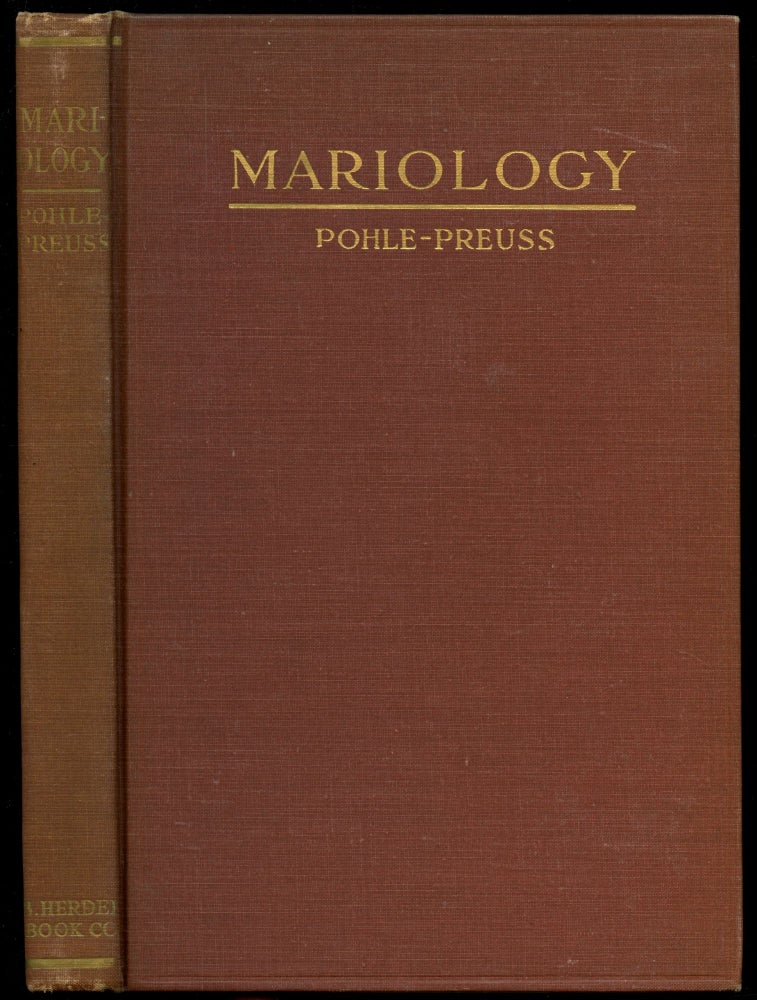Item #B51932 Mariology: A Dogmatic Treatise on the Blessed Virgin Mary, Mother of God, with an Appendix on the Worship of the Saints, Relics, and Images. Joseph Pohle, Arthur Preuss.