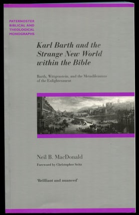 Item #B51946 Karl Barth and the Strange New World Within the Bible: Barth, Wittgenstein, and the...