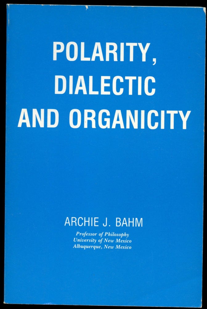 Item #B52053 Polarity, Dialectic, and Organicity. Archie J. Bahm.
