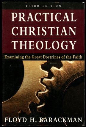 Item #B52084 Practical Christian Theology: Examining the Great Doctrines of the Faith. Floyd H....