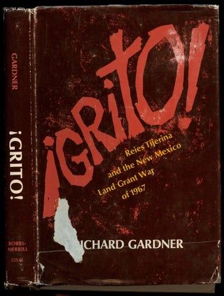 Item #B52154 Grito! Reies Tijerina and the New Mexico Land Grant War of 1967. Richard Gardner,...