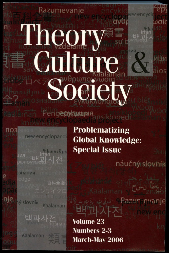 Item #B52155 Theory, Culture & Society: Special Issue on Problematizing Global Knowledge--Volume 23, Numbers 2-3, March-May 2006. Mike Featherstone, Couze Venn, Ryan Bishop, John Phillips.