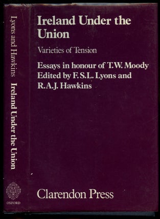 Item #B52208 Ireland Under the Union: Varieties of Tension--Essays in Honour of T.W. Moody. F. S....