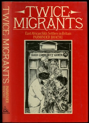 Item #B52226 Twice Migrants: East African Sikh Settlers in Britain [Inscribed by Bhachu]....