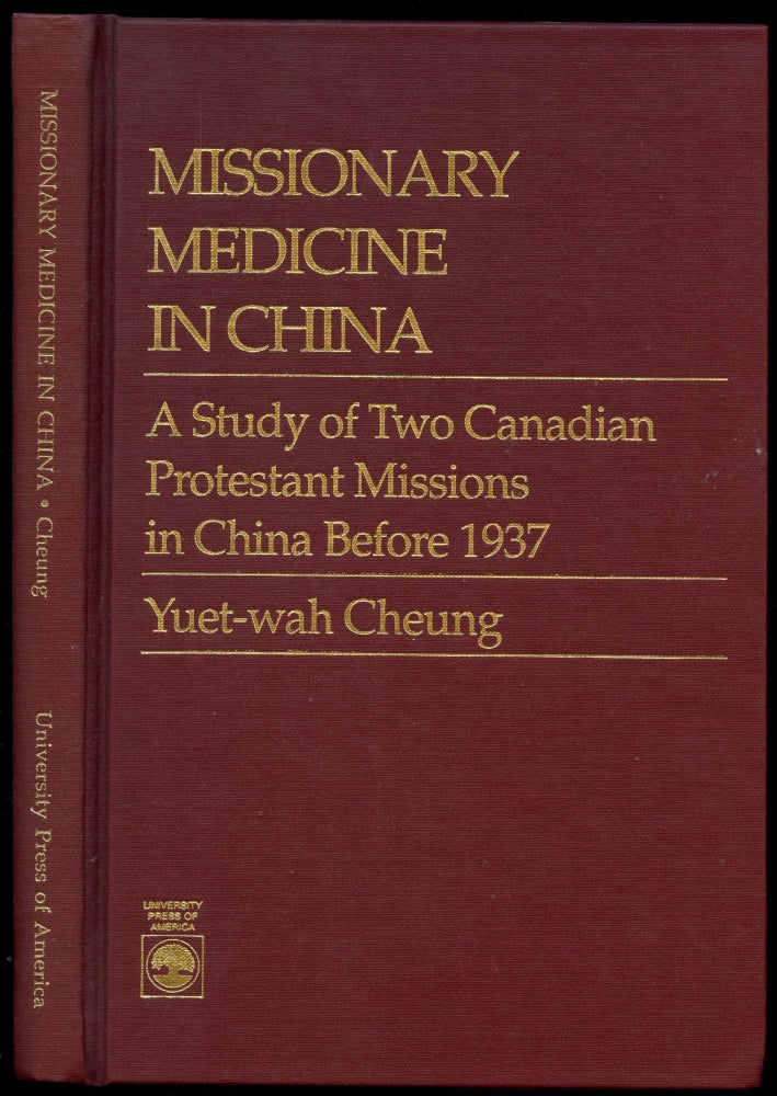 Item #B52244 Missionary Medicine in China: A Study of Two Canadian Protestant Missions in China Before 1937. Yuet-wah Cheung.