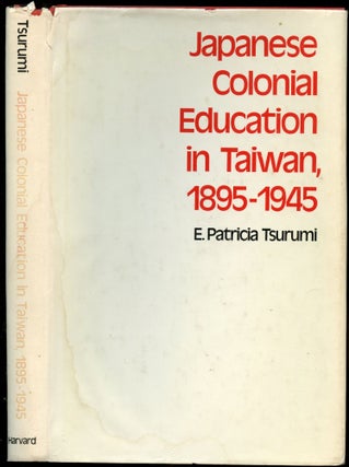Item #B52247 Japanese Colonial Education in Taiwan, 1895-1945. E. Patricia Tsurumi