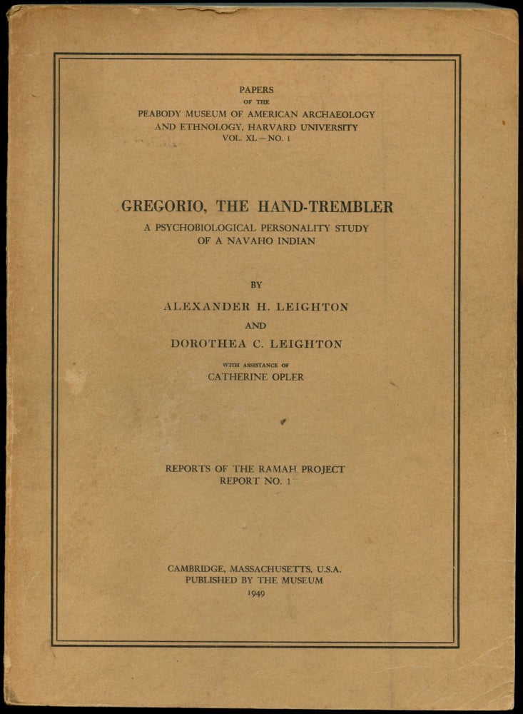 Item #B52268 Gregorio, the Hand-Trembler: A Psychobiological Personality Study of a Navaho Indian [Papers of the Peabody Museum of American Archaeology and Ethnology, Harvard University, Vol. XL--No. 1]. Alexander Leighton, Dorothea C. Leighton, Catherine Opler.