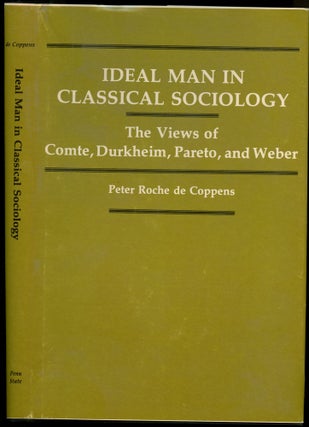 Item #B52328 Ideal Man in Classical Sociology: The Views of Comte, Durkheim, Pareto, and Weber....
