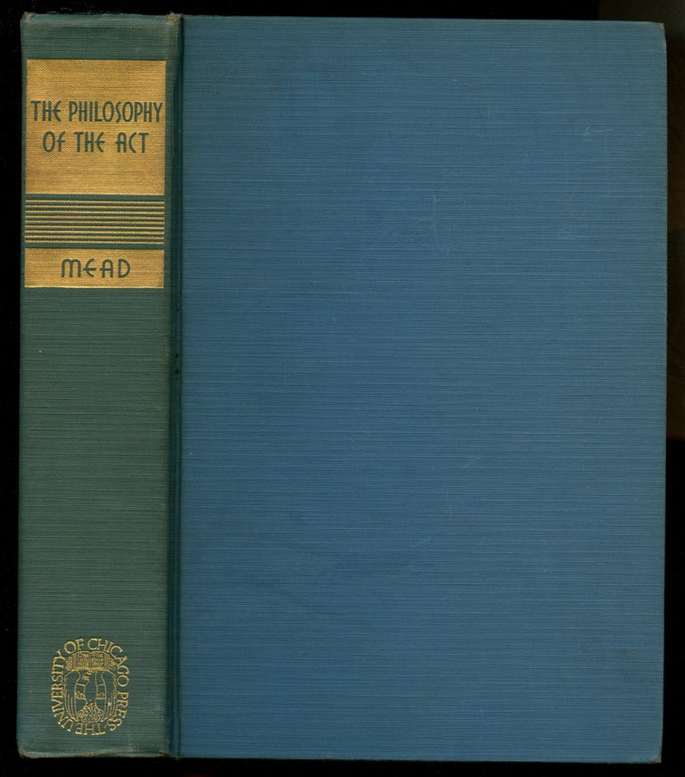 Item #B52333 The Philosophy of the Act. George Herbert Mead, Charles W. Morris.