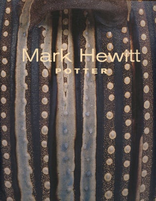 Item #B52344 Mark Hewitt: Potter [Signed by Hewitt + laid in pamphlet Mark Hewitt: Stuck in the...