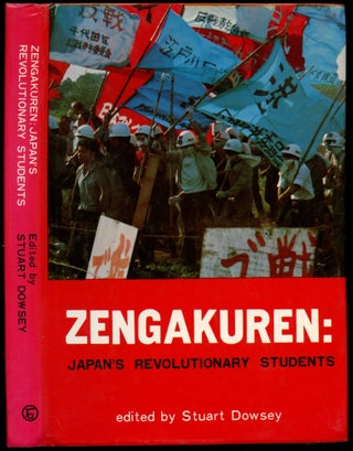 Item #B52365 Zengakuren: Japan's Revolutionary Students. Stuart J. Dowsey