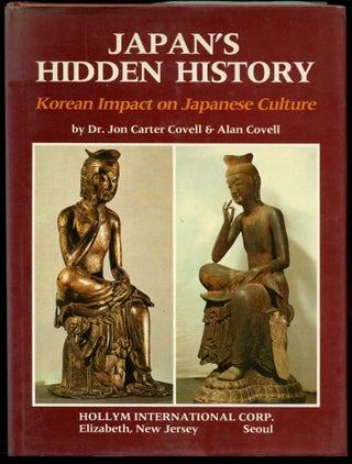 Item #B52372 Japan's Hidden History: Korean Impact on Japanese Culture. Jon Carter and Alan Covell