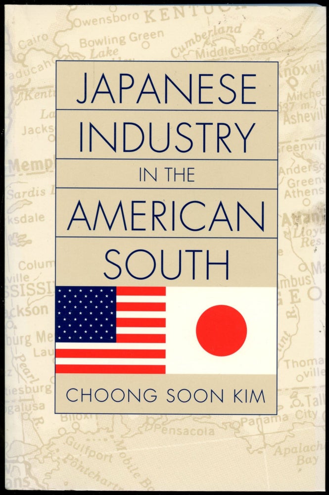 Item #B52495 Japanese Industry in the American South [Inscribed by Kim!]. Choong Soon Kim.