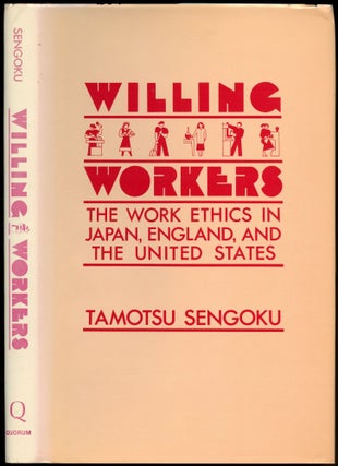 Item #B52532 Willing Workers: The Work Ethics in Japan, England, and the United States. Tamotsu...