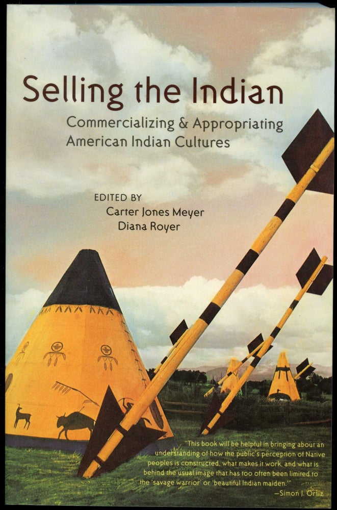 Item #B52541 Selling the Indian: Commercializing & Appropriating American Indian Cultures. Carter Jones Meyer, Diana Royer.