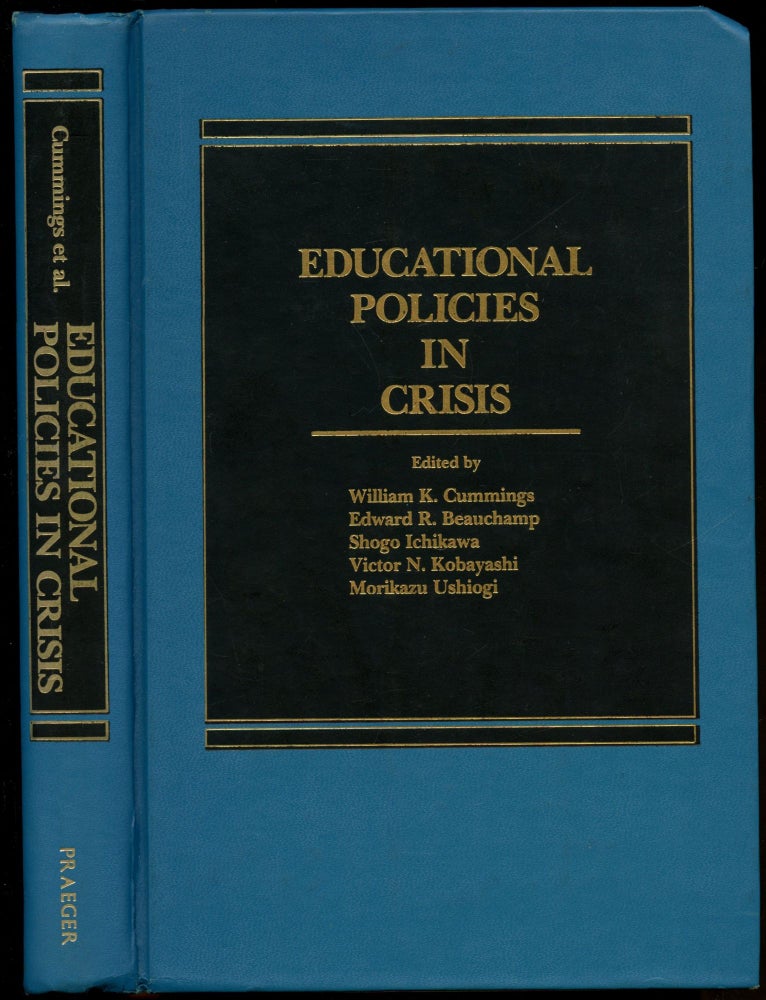 Item #B52555 Educational Policies in Crisis: Japanese and American Perspectives. William K. Cummings, Edward R. Beauchamp, Shogo Ichikawa, Victor N. Kobayashi, Morikazu Ushiogi.