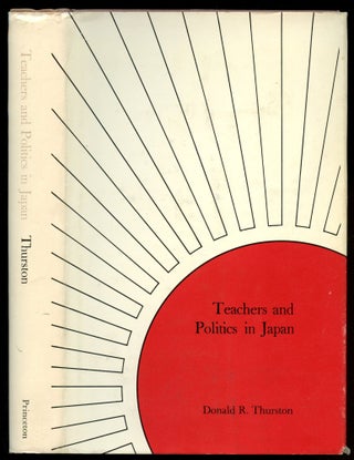 Item #B52556 Teachers and Politics in Japan. Donald R. Thurston