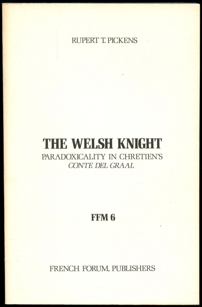 Item #B52610 The Welsh Knight: Paradoxicality in Chretien's Conte del Graal [Inscribed by Pickens!]. Rupert T. Pickens.